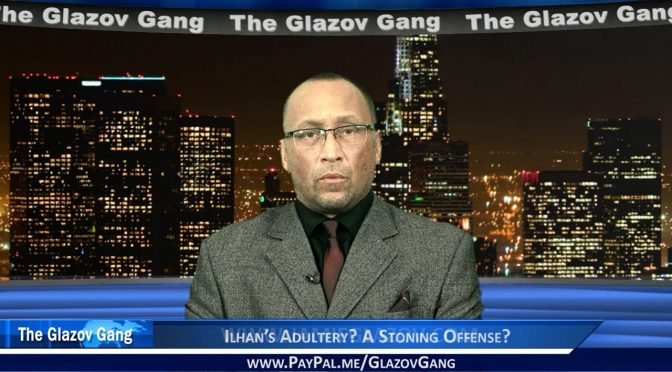 Glazov: Ilhan’s Adultery? A Stoning Offense?