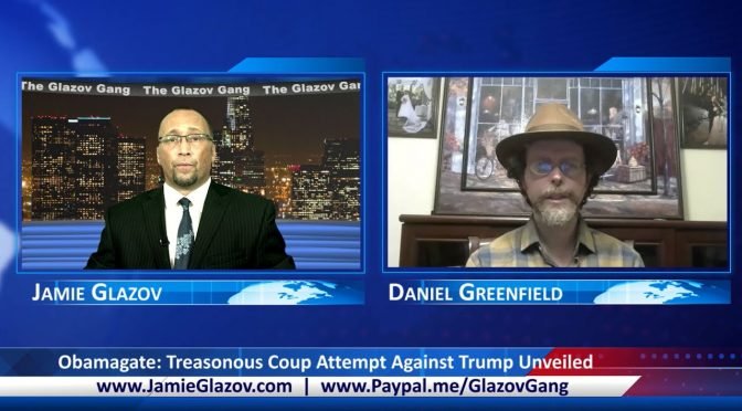 Glazov Gang: Obamagate – The Coup Attempt Against Trump Unveiled