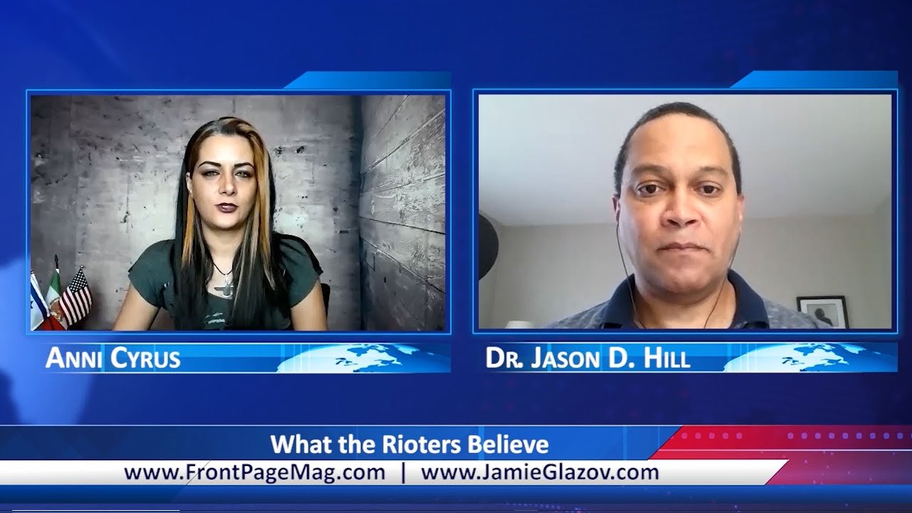 Dr. Jason Hill Video: What the Rioters Believe