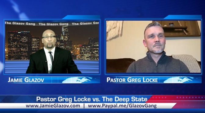 Glazov Gang: Pastor Greg Locke vs. The Deep State