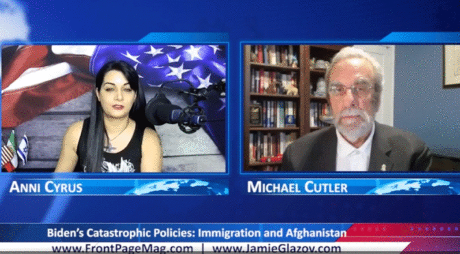 Michael Cutler Video: Biden’s Catastrophic Policies – Immigration and Afghanistan