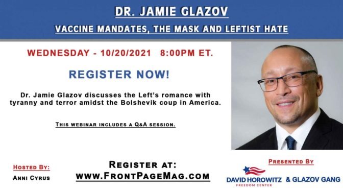 Dr. Jamie Glazov Webinar Tonight: Vaccine Mandates, the Mask, and Leftist Hate