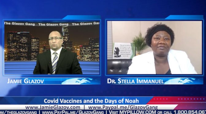 Dr. Stella Immanuel Video: Covid Vaccines and the Days of Noah