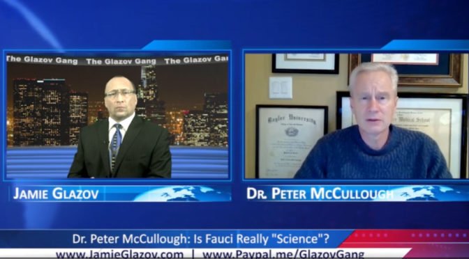 Glazov Gang: Dr. Peter McCullough on “Is Fauci Really Science?”