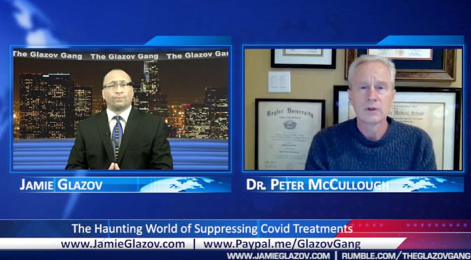 Glazov Gang: Dr. Peter McCullough – The Haunting World of Suppressing Covid Treatments