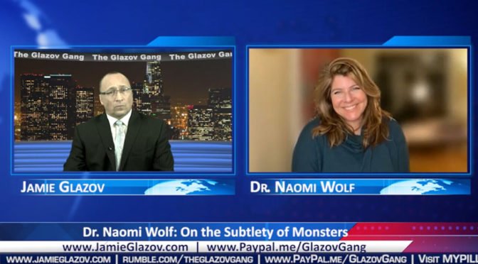 Glazov Gang: Dr. Naomi Wolf on ‘The Subtlety of Monsters’