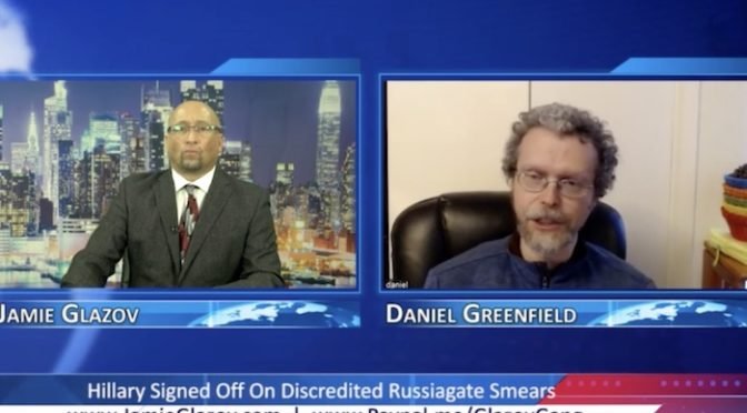 Glazov Gang: Hillary Signed Off On Discredited Russiagate Smears