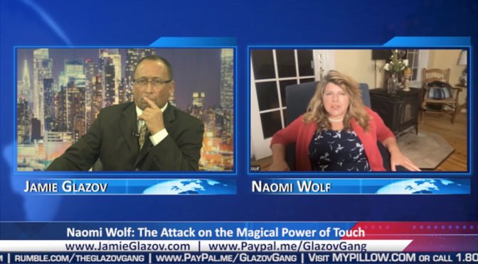Glazov Gang: Naomi Wolf on ‘The Attack on the Magical Power of Touch’