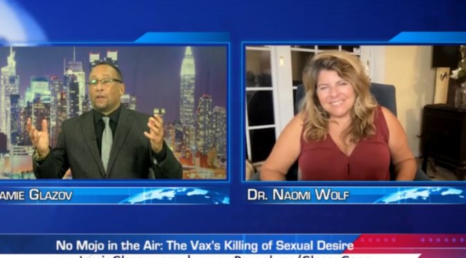 Dr. Naomi Wolf Video: No Mojo in the Air – The Vax’s Killing of Sexual Desire