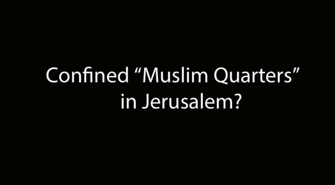 Confined “Muslim Quarters” in Jerusalem?