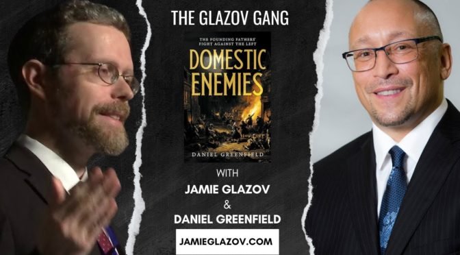 Glazov Gang: Daniel Greenfield on ‘Domestic Enemies’